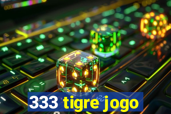 333 tigre jogo